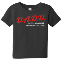 Dads Against Daughters Dating Dadd Father's Day Gift T Shirt Baby Tee | Artistshot