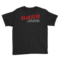 Dads Against Daughters Dating Dadd Father's Day Gift T Shirt Youth Tee | Artistshot