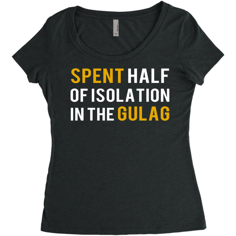 Spent Half Of Isolation In The Gulag Women's Triblend Scoop T-shirt by razaulatiedut | Artistshot