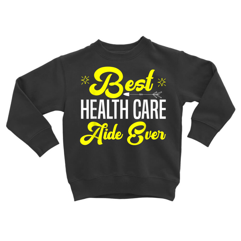 Best Health Care Aide Shirts Home Health Assistant Gift T Shirt Toddler Sweatshirt by kleebbi | Artistshot