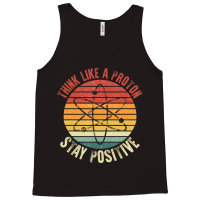 Nerd Think Like A Proton Stay Positive Retro Chemistry Tank Top | Artistshot