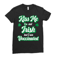 Kiss Me I'm Not Irish But I Am Vaccinated St Patrick's Day T Shirt Ladies Fitted T-shirt | Artistshot