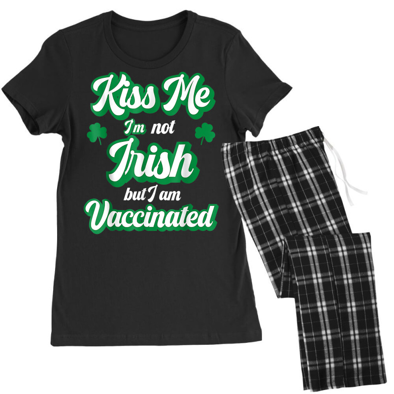 Kiss Me I'm Not Irish But I Am Vaccinated St Patrick's Day T Shirt Women's Pajamas Set by ardylanda | Artistshot