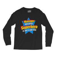 Manager Because Superhero Isn't A Job Title Long Sleeve Shirts | Artistshot