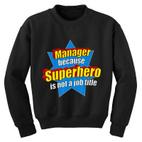 Manager Because Superhero Isn't A Job Title Youth Sweatshirt | Artistshot