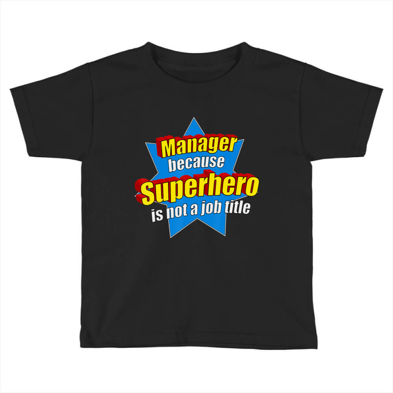 Manager Because Superhero Isn't A Job Title Toddler T-shirt by longho | Artistshot