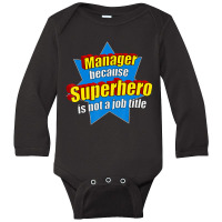 Manager Because Superhero Isn't A Job Title Long Sleeve Baby Bodysuit | Artistshot