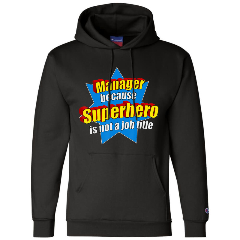 Manager Because Superhero Isn't A Job Title Champion Hoodie by longho | Artistshot