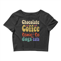 Dog T  Shirt Chocolate And Coffee  Toxic To Dogs And Cats. T  Shirt Crop Top | Artistshot