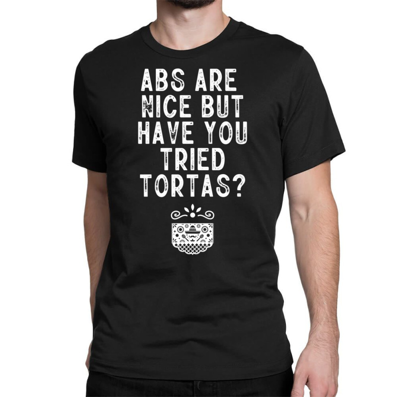 Tortas Mexican Food Lover Mexico Foodie Classic T-shirt by tiennguyen | Artistshot