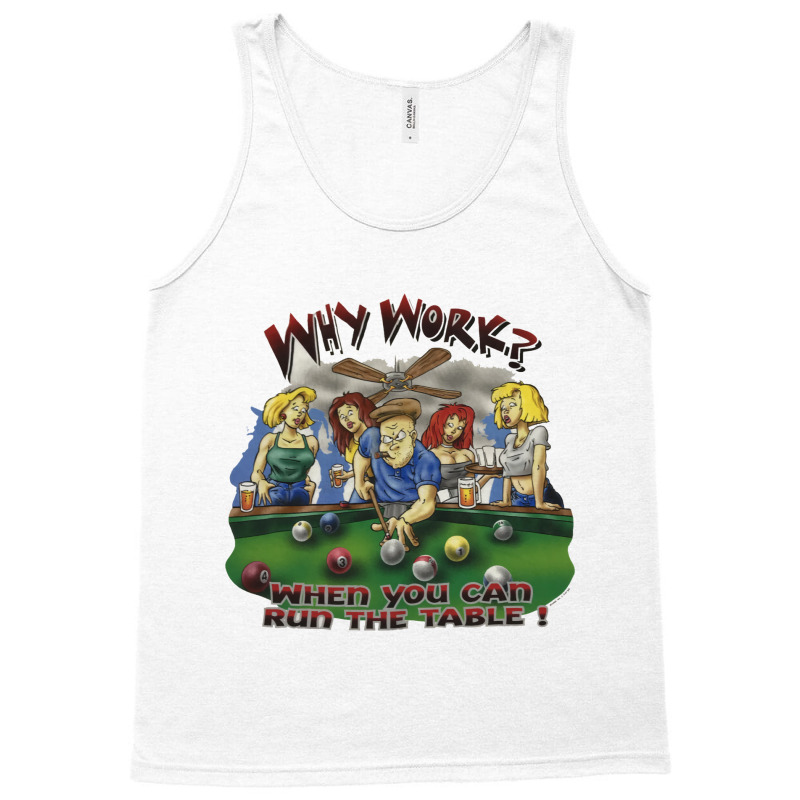 Why Work When You Can Run The Table Tank Top by minsiomanasn | Artistshot