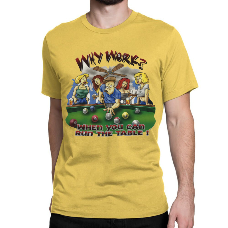 Why Work When You Can Run The Table Classic T-shirt by minsiomanasn | Artistshot