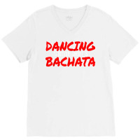 Bachata Dance Salsa Cumbia Merengue When It's Bachata T Shirt V-neck Tee | Artistshot