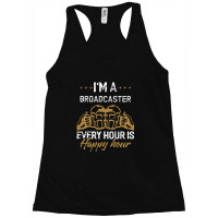 I'm A Broadcaster Every Hour Is Happy Hour Broadcasters Racerback Tank | Artistshot