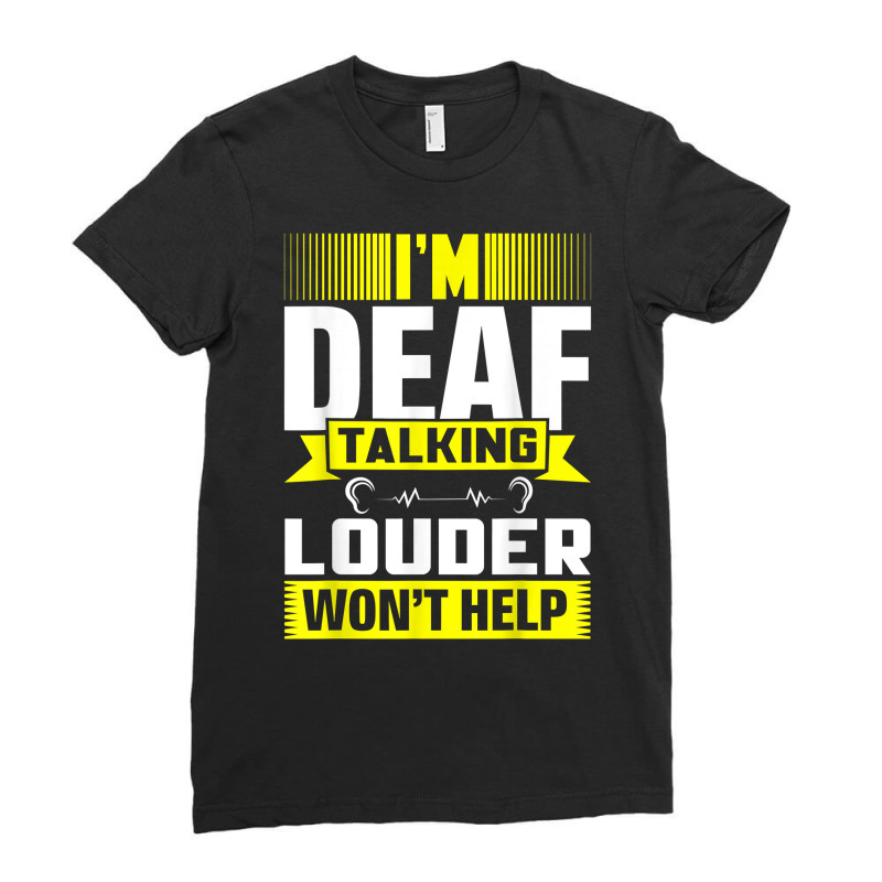 Asl Im Deaf Talking Louder Sign Language Deaf Awareness T Shirt Ladies Fitted T-Shirt by kaykemyjoa | Artistshot