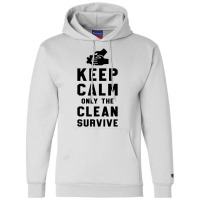 Keep Calm Only The Clean Survive Champion Hoodie | Artistshot