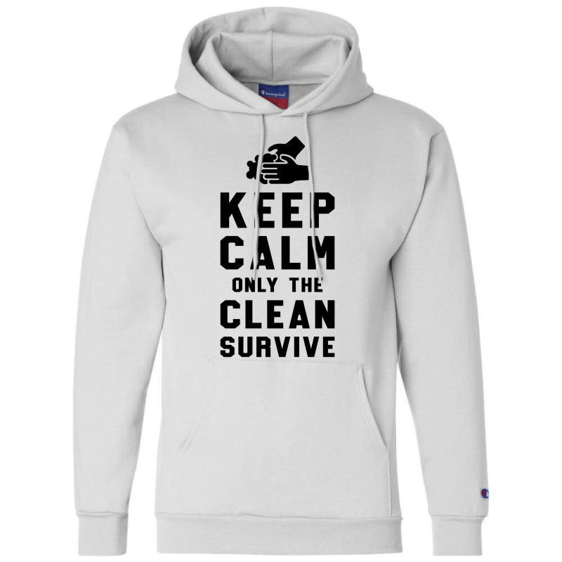 Keep Calm Only The Clean Survive Champion Hoodie | Artistshot