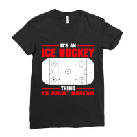 Its Ice Hockey Thing Understand Ice Hockey Game Ladies Fitted T-shirt | Artistshot