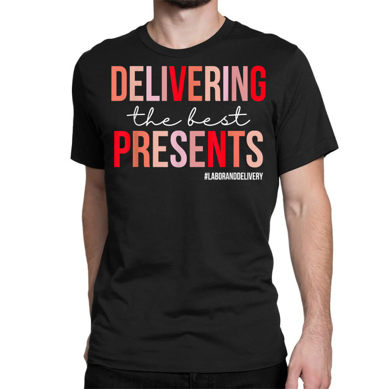 Delivering The Best Presents Funny L&d Nurse Valentines T Shirt Classic T-shirt by kamrynshut8 | Artistshot