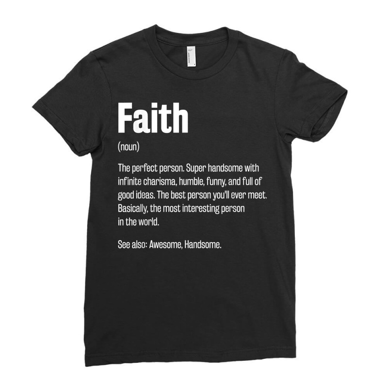 Faith Definition Funny First Name Humor Nickname T Shirt Ladies Fitted T-Shirt by kaykemyjoa | Artistshot