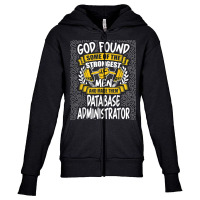 God Found Strongest Men And Made Them Database Administrator T Shirt Youth Zipper Hoodie | Artistshot