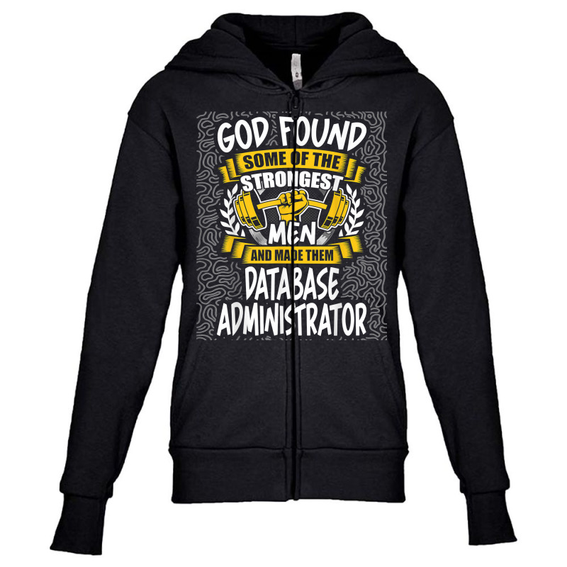 God Found Strongest Men And Made Them Database Administrator T Shirt Youth Zipper Hoodie by ald1heberts | Artistshot