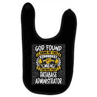 God Found Strongest Men And Made Them Database Administrator T Shirt Baby Bibs | Artistshot