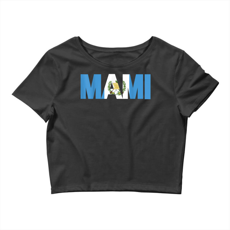 Gift For Gutemalan Mami Mother Guatemala Flag Latina Pride T Shirt Crop Top by kamrynshut8 | Artistshot