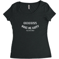 Geologists Make Me Happy You Not So Much  Geologist Women's Triblend Scoop T-shirt | Artistshot