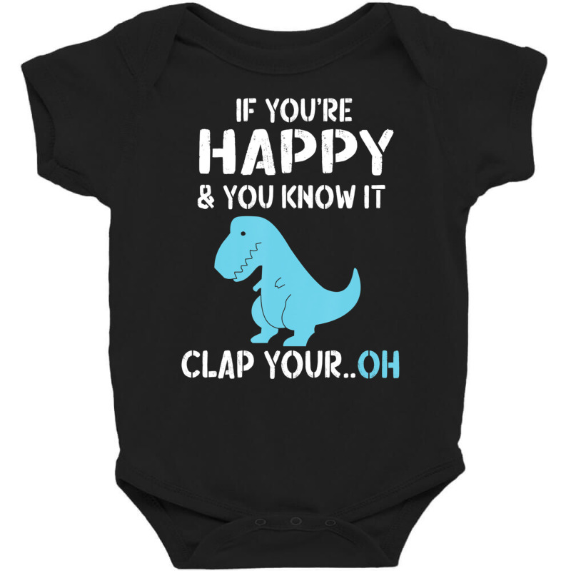 Rex If You're Happy And You Know I Clap Your Oh Dino Baby Bodysuit | Artistshot