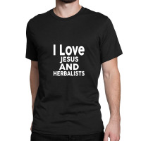 I Love Jesus And Herbalists  For Herbalist Classic T-shirt | Artistshot