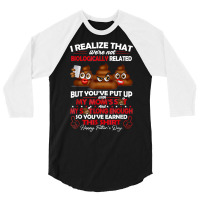 I Realize That We're Not Biologically Related Father's Day T Shirt 3/4 Sleeve Shirt | Artistshot