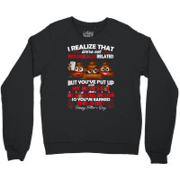 I Realize That We're Not Biologically Related Father's Day T Shirt Crewneck Sweatshirt | Artistshot