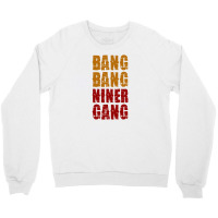 Bang Bang Niner Gang Football Crewneck Sweatshirt | Artistshot