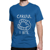 Careful I Bite Classic T-shirt | Artistshot