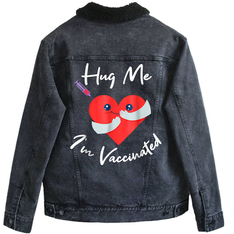 Hug Me Im Vaccinated Valentines Day Heart For Men Women T Shirt Unisex Sherpa-Lined Denim Jacket by pearleql2katnik | Artistshot