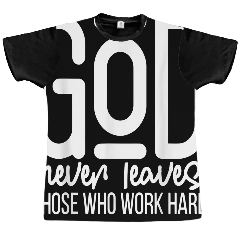 God Never Leaves Those Who Work Hard Graphic Inspirational T Shirt Graphic T-shirt by araceliphexy | Artistshot