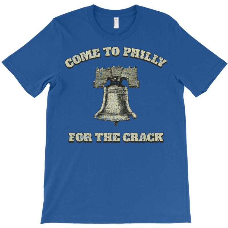 Come To Philly For The Crack T-shirt | Artistshot