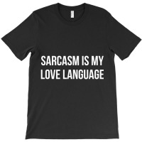 Sarcasm Is My Love Language T-shirt | Artistshot