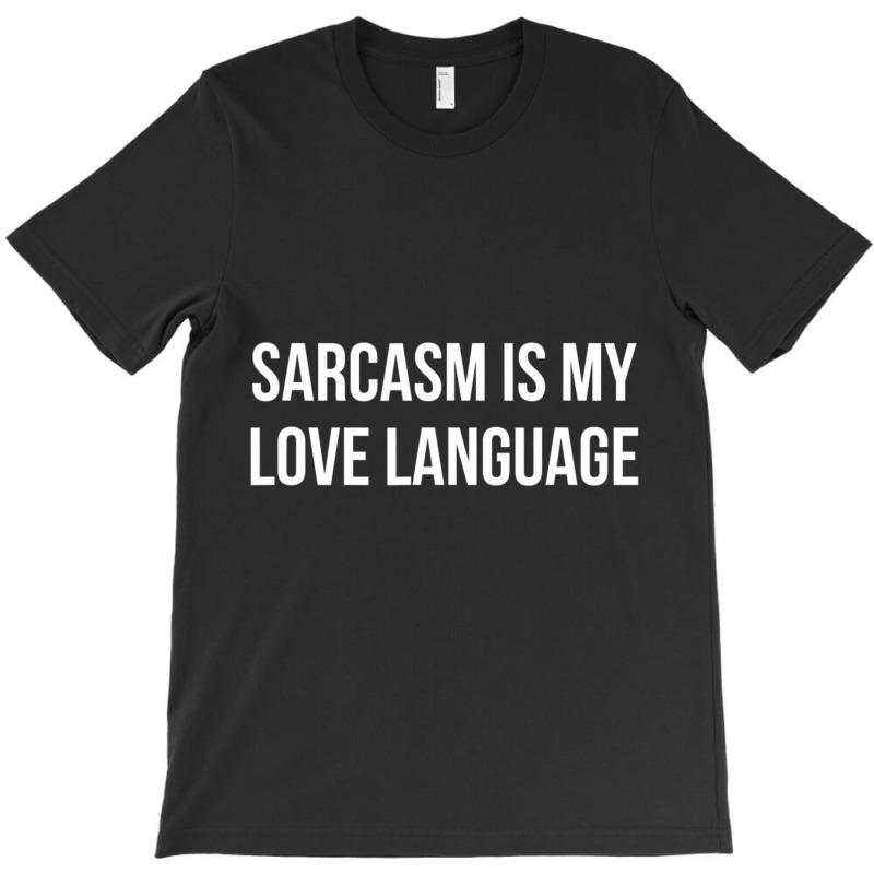 Sarcasm Is My Love Language T-Shirt by longho | Artistshot