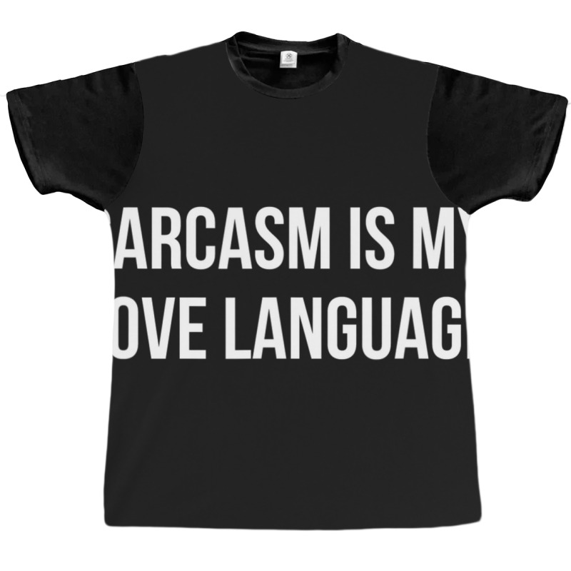 Sarcasm Is My Love Language Graphic T-shirt by longho | Artistshot