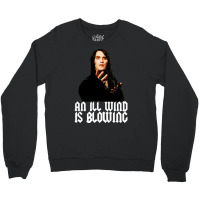 An Ill Wind Is Blowing Crewneck Sweatshirt | Artistshot