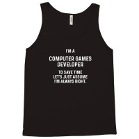 I'm A Computer Games Developer To Save Time Let's Just Assume I'm Alwa Tank Top | Artistshot