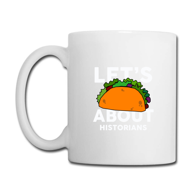 Let's Taco About Historians  For Historian Coffee Mug | Artistshot