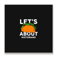 Let's Taco About Historians  For Historian Metal Print Square | Artistshot