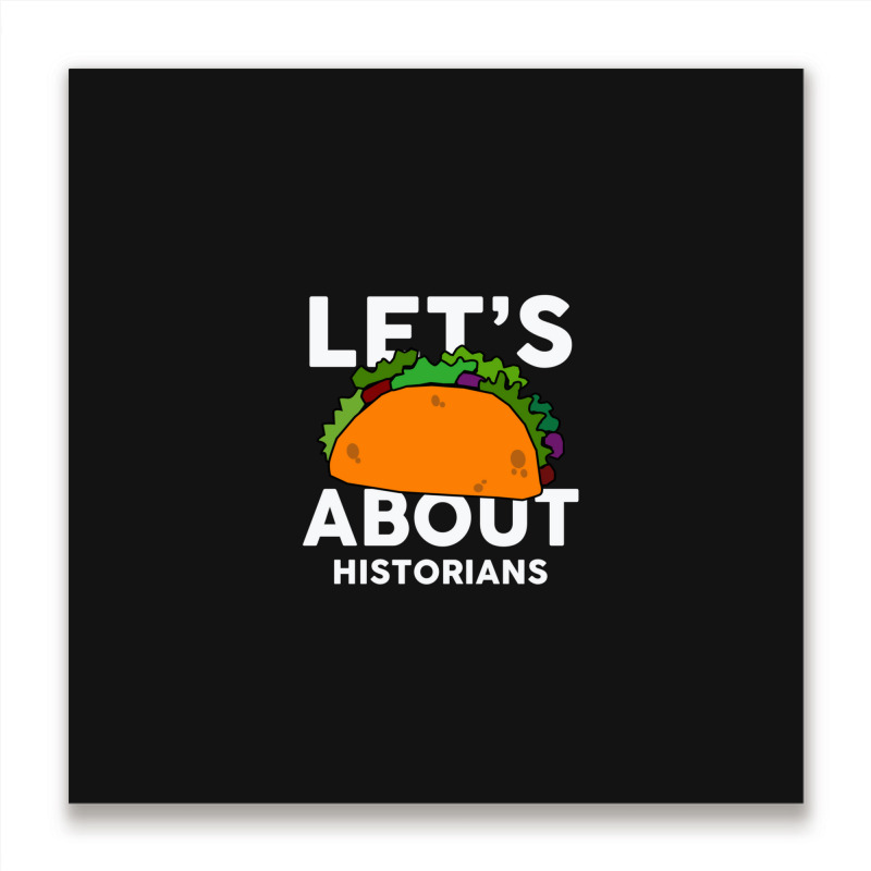 Let's Taco About Historians  For Historian Metal Print Square | Artistshot