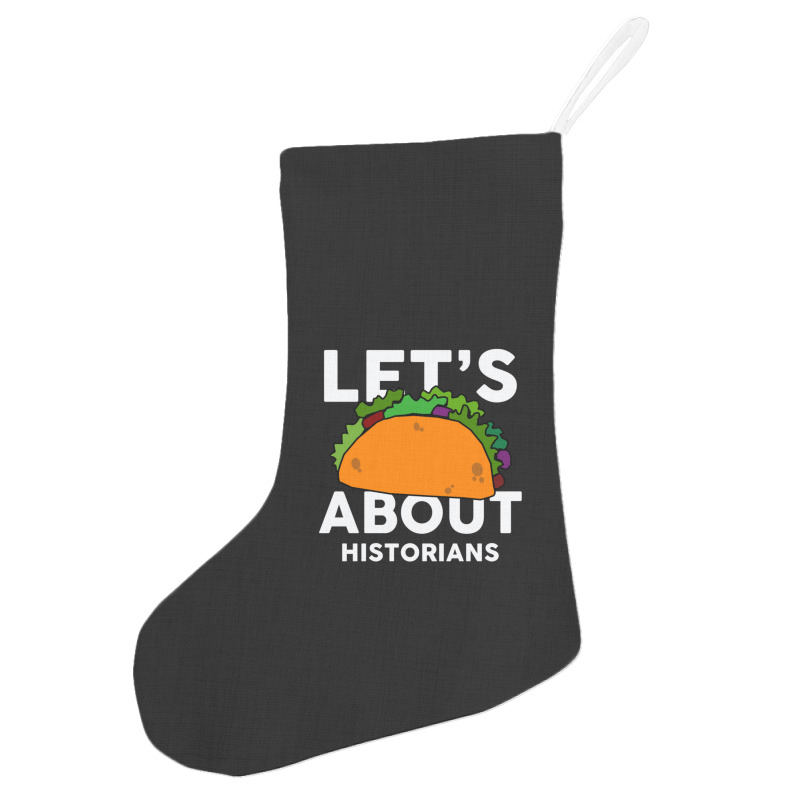 Let's Taco About Historians  For Historian Holiday Stocking | Artistshot