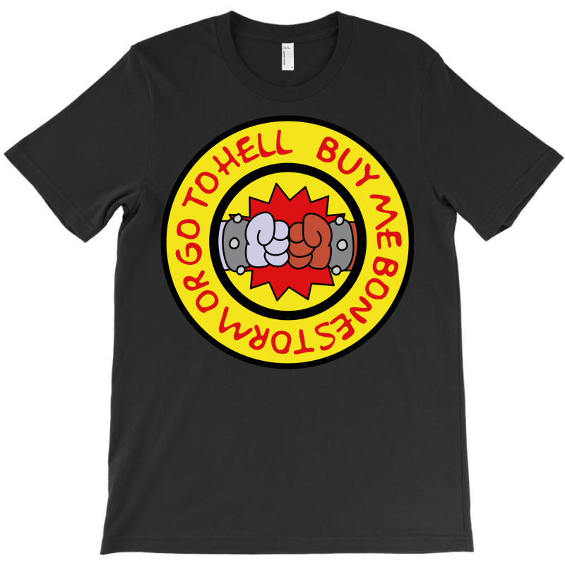 Buy Me Bonestorm Or Go To Hell Quote T-shirt | Artistshot