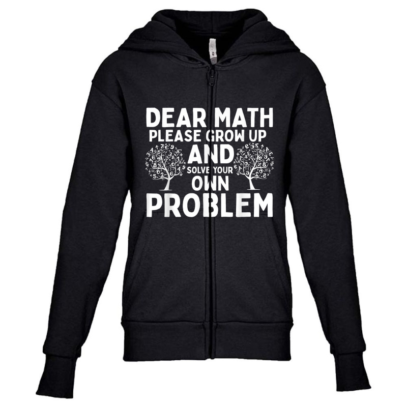 Dear Math Grow Up And Solve Your Own Problem Youth Zipper Hoodie | Artistshot