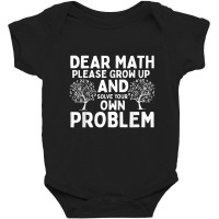 Dear Math Grow Up And Solve Your Own Problem Baby Bodysuit | Artistshot